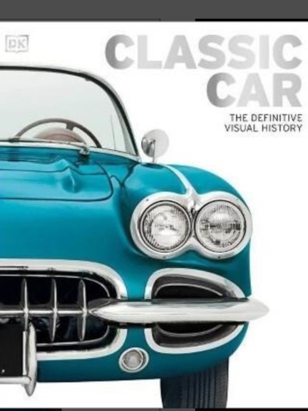 Classic Car: The Definitive Visual History – DK Hardcover 320 pgs